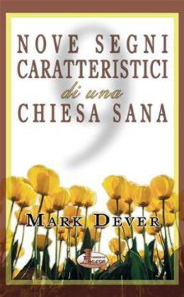 Nove segni caratteristici di una Chiesa sana - Mark Dever