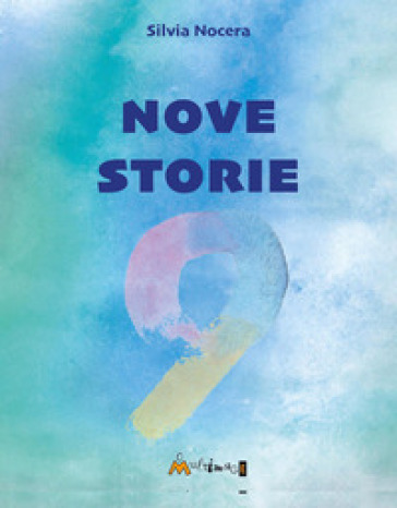 Nove storie - Silvia Nocera