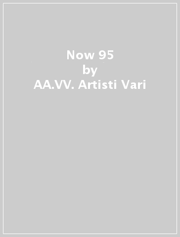 Now 95 - AA.VV. Artisti Vari