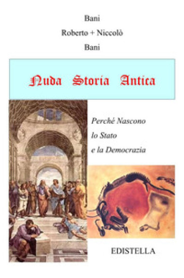 Nuda storia antica. Perché nascono lo stato e la democrazia - Roberto Bani - Niccolò Bani