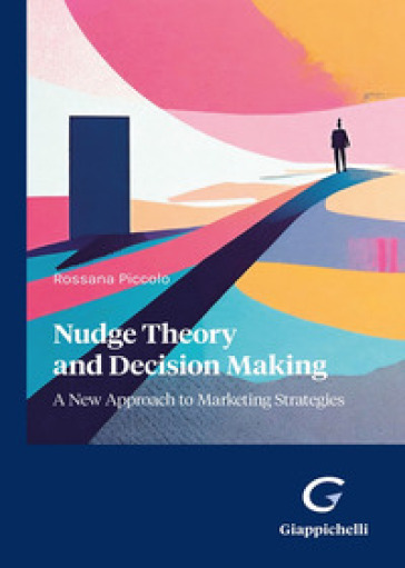 Nudge theory and decision making - Rossana Piccolo