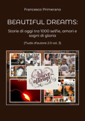 Nudo d autore 2.0. Vol. 3: Beautiful dreams: Storie di oggi tra 1000 selfie, amori e sogni di gloria