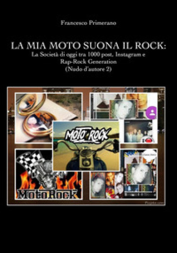 Nudo d'autore. Vol. 2: La mia moto suona il rock: la società di oggi tra 1000 post, Instagram e rap-rock generation - Francesco Primerano