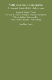 Nulla si sa, tutto si immagina. Il cinema di Federico Fellini e la letteratura