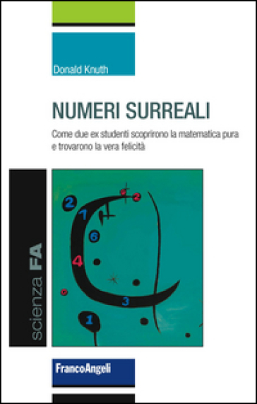 Numeri surreali. Come due ex studenti scoprirono la matematica pura e trovarono la vera felicità - Donald Knuth