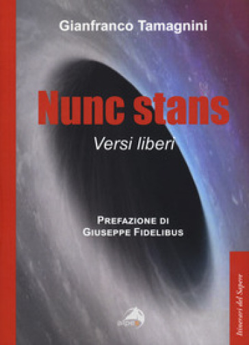 Nunc stans. Versi liberi - Gianfranco Tamagnini