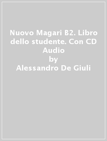 Nuovo Magari B2. Libro dello studente. Con CD Audio - Alessandro De Giuli - Carlo Guastalla - Ciro Massimo Naddeo