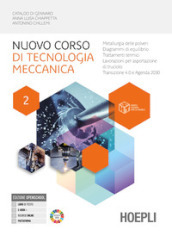 Nuovo corso di tecnologia meccanica. Per gli Ist. tecnici industriali. Con e-book. Con espansione online. Vol. 2: Metallurgia delle polveri, diagrammi di equilibrio, trattamenti termici