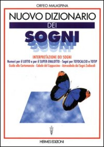 Nuovo dizionario dei sogni. Interpretazione dei sogni. Numeri per il lotto, segni per totocalcio e totip. Guida alla cartomanzia. Cabala del cappuccino... - Orfeo Malaspina