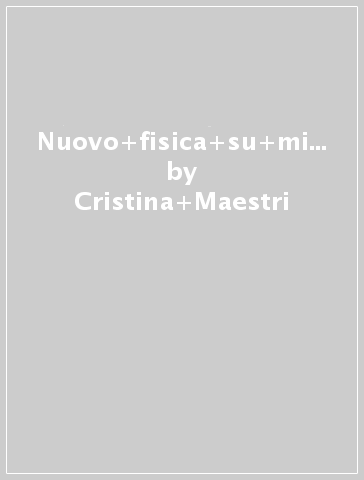 Nuovo fisica su misura. (Adozione tipo B). Per le Scuole superiori. Con ebook. Con espansione online - Cristina Maestri - Camilla Pico