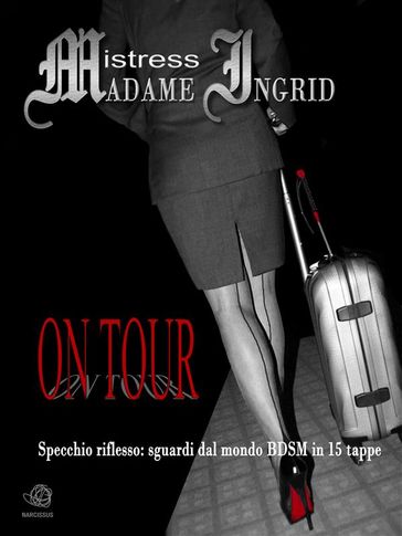 ON TOUR di Mistress Ingrid - Mistress Madame Ingrid