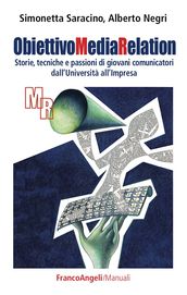 Obiettivo Media Relation. Storie, tecniche e passioni di giovani comunicatori dall Università all Impresa