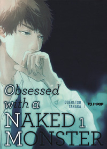 Obsessed with a naked monster. Ediz. regular. Vol. 1 - Tanaka Ogeretsu