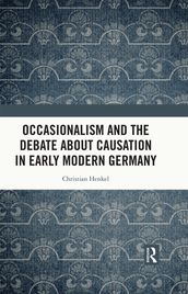 Occasionalism and the Debate about Causation in Early Modern Germany