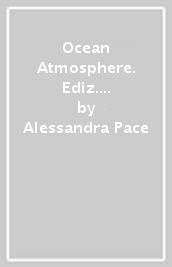 Ocean Atmosphere. Ediz. italiana e inglese