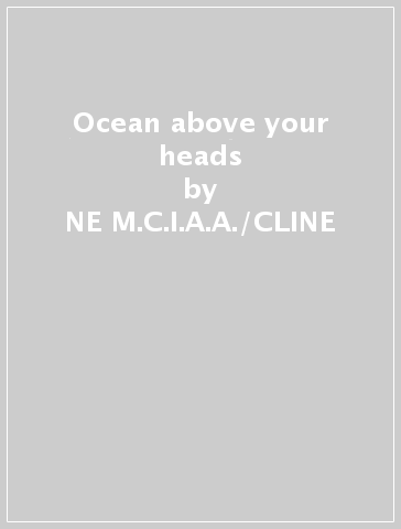 Ocean above your heads - NE M.C.I.A.A./CLINE