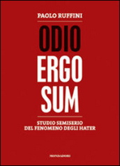 Odio ergo sum. Studio semiserio del fenomeno degli hater