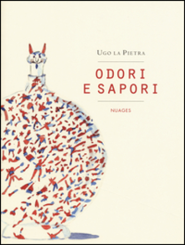 Odori e sapori. Ediz. illustrata - Ugo La Pietra