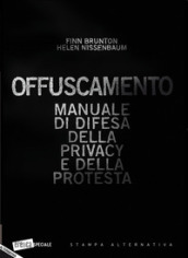 Offuscamento. Manuale di difesa della privacy e della protesta