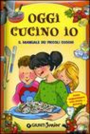 Oggi cucino io. Il manuale dei piccoli cuochi, come organizzare una festa golosa! - Maria Cristina Palanti