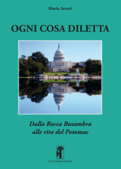 Ogni cosa diletta. Dalla Rocca Busambra alle rive del Potomac