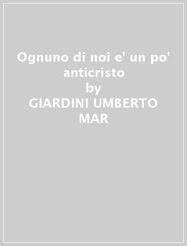 Ognuno di noi e' un po' anticristo - GIARDINI UMBERTO MAR