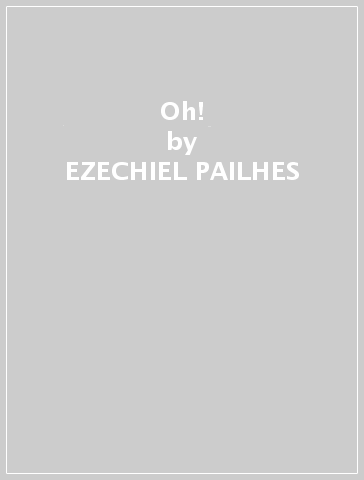 Oh! - EZECHIEL PAILHES