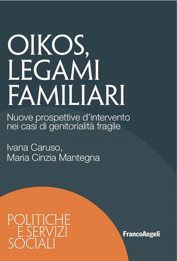 Oikos legami familiari. Nuove prospettive d'intervento nei casi di genitorialità fragile - Ivana Caruso - Maria Cinzia Mantegna