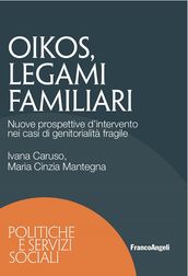 Oikos legami familiari. Nuove prospettive d intervento nei casi di genitorialità fragile