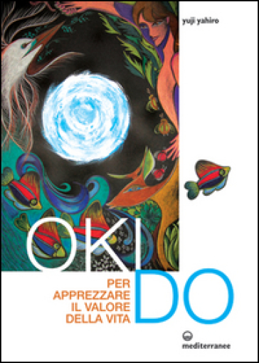 Oki Do. Per apprezzare il valore della vita - Yahiro Yuji