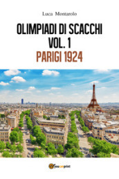 Olimpiadi di scacchi. Vol. 1: Parigi 1924