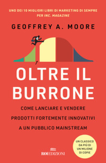 Oltre il burrone. Come lanciare e vendere prodotti fortemente innovativi ad un pubblico mainstream - Geoffrey A. Moore