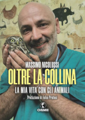 Oltre la collina. La mia vita con gli animali