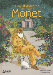 Oltre il giardino del signor Monet. Ediz. illustrata