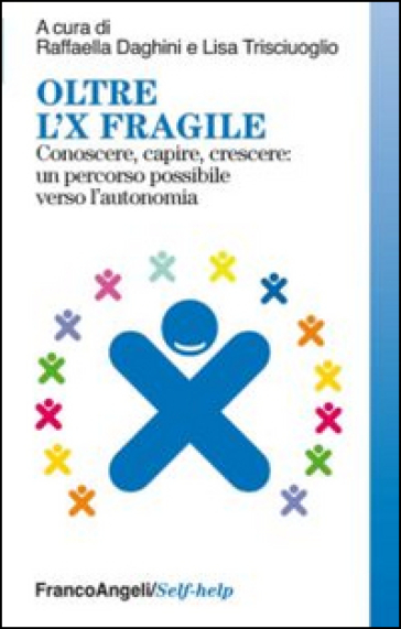 Oltre l'X fragile. Conoscere, capire, crescere: un percorso possibile verso l'autonomia