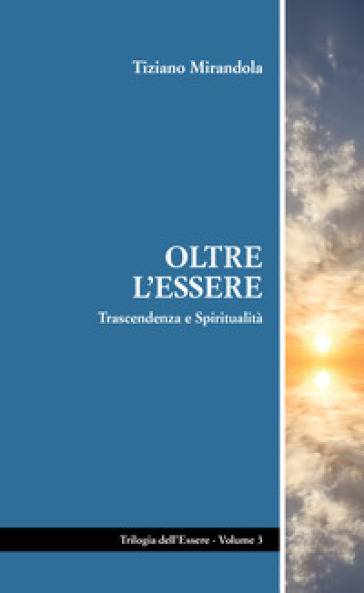 Oltre l'essere. Trascendenza e spiritualità - Tiziano Mirandola