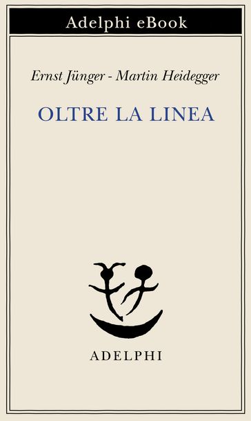 Oltre la linea - Ernst Junger - Martin Heidegger