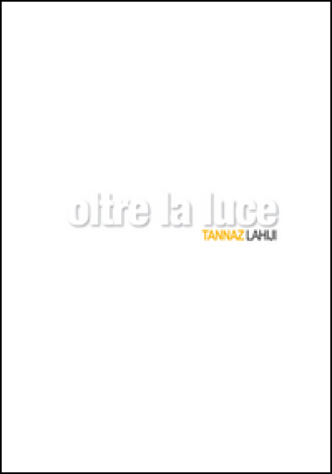 Oltre la luce. Ediz. illustrata - Tannaz Lahiji