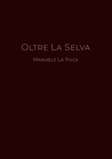 Oltre la selva - Manuele La Puca