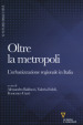 Oltre la metropoli. L urbanizzazione regionale in Italia