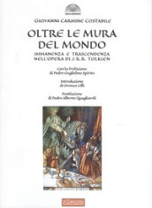 Oltre le mura del mondo. Immanenza e trascendenza nell opera di J.R.R. Tolkien