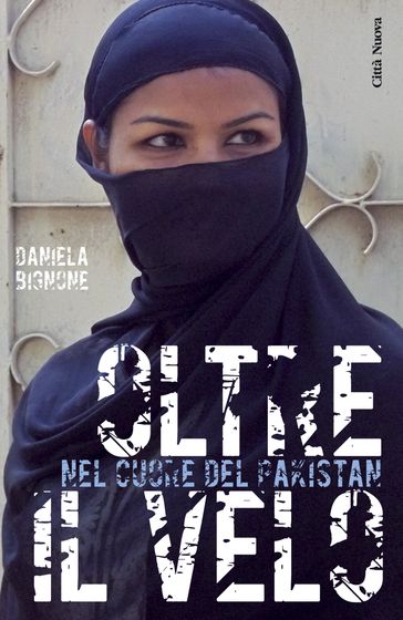 Oltre il velo. Nel cuore del Pakistan - Daniela Bignone