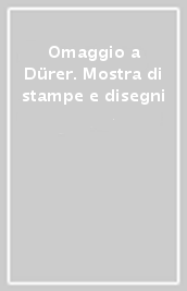 Omaggio a Dürer. Mostra di stampe e disegni