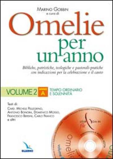 Omelie per un anno. Bibliche, patristiche, teologiche e pastorali-pratiche con indicazioni per la celebrazione e il canto. Anno «A».. Vol. 2 - Michele Pellegrino - Antonio Bonora - Domenico Mosso