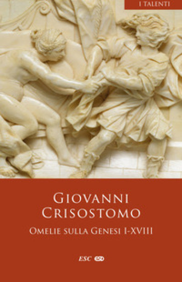 Omelie sulla Genesi I-XVIII - Giovanni (san) Crisostomo