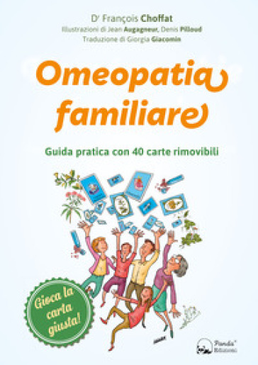 Omeopatia familiare. Guida pratica con 40 carte rimovibili. Ediz. illustrata. Con 40 carte - François Choffat