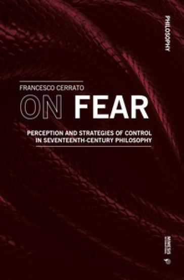 On fear. Perception and strategies of control in Seventeenth-century philosophy - Francesco Cerrato