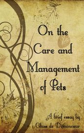 On the Care and Management of Pets: A brief overview by Glass de Démoncœur