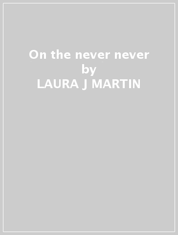 On the never never - LAURA J MARTIN