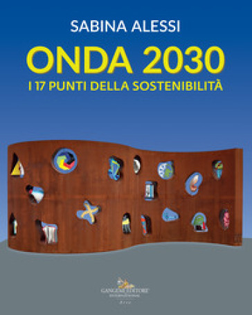 Onda 2030. I 17 punti della sostenibilità. Ediz. illustrata - Sabina Alessi